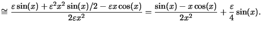 $\displaystyle \cong\frac{\varepsilon\sin(x)+\varepsilon^2x^2\sin(x)/2-\varepsil...
...\varepsilon x^2} =\frac{\sin(x)-x\cos(x)}{2x^2} + \frac{\varepsilon}{4}\sin(x).$