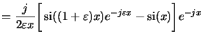 $\displaystyle = \frac{j}{2{\varepsilon x}}\bigg[\operatorname{si}((1+\varepsilon)x)e^{-j\varepsilon x}-\operatorname{si}(x)\bigg]{e^{-jx}}$