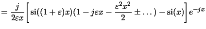 $\displaystyle = \frac{j}{2{\varepsilon x}}\bigg[\operatorname{si}((1+\varepsilo...
...ilon x-\frac{\varepsilon^2x^2}{2}\pm\ldots)-\operatorname{si}(x)\bigg]{e^{-jx}}$