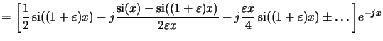 $\displaystyle = \bigg[ \frac{1}{2}\operatorname{si}((1+\varepsilon)x) -j\frac{\...
...frac{\varepsilon x}{4}\operatorname{si}((1+\varepsilon)x)\pm\ldots\bigg]e^{-jx}$