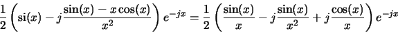 \begin{displaymath}\frac{1}{2}\left(\operatorname{si}(x)-j\frac{\sin(x)-x\cos(x)...
...x)}{x}-j\frac{\sin(x)}{x^2}+j\frac{\cos(x)}{x}
\right)e^{-jx}
\end{displaymath}
