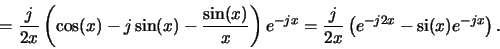 \begin{displaymath}=\frac{j}{2x}\left(\cos(x)-j\sin(x)-\frac{\sin(x)}{x}\right)e...
...\frac{j}{2x}\left(e^{-j2x}-\operatorname{si}(x)e^{-jx}\right).
\end{displaymath}