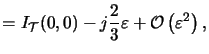 $\displaystyle = I_{\mathcal{T}}(0,0) - j\frac{2}{3}\varepsilon+ \mathcal{O}\left(\varepsilon^2\right),$