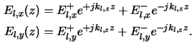 $\displaystyle \begin{aligned}E_{l,x}(z) &= E^+_{l,x} e^{+jk_{l,z}z} + E^-_{l,x}...
...E_{l,y}(z) &= E^+_{l,y} e^{+jk_{l,z}z} + E^-_{l,y} e^{-jk_{l,z}z}.\end{aligned}$