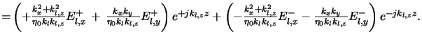 $\displaystyle =\!\textstyle \left(+\frac{k_x^2+k_{l,z}^2}{\eta_0k_lk_{l,z}} E^+...
...z}} E^-_{l,x} -\frac{k_xk_y}{\eta_0k_lk_{l,z}} E^-_{l,y}\right) e^{-jk_{l,z}z}.$