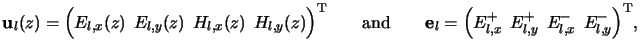 $\displaystyle \mathbf{u}_l(z) = \Big( E_{l,x}(z)\;\,E_{l,y}(z)\;\,H_{l,x}(z)\;\...
..._l = \Big( E^+_{l,x}\;\,E^+_{l,y}\;\,E^-_{l,x}\;\,E^-_{l,y} \Big)^{\mathrm{T}},$