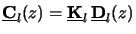 $\displaystyle \underline{\mathbf{C}}_l(z) = \underline{\mathbf{K}}_l\,\underline{\mathbf{D}}_l(z)$