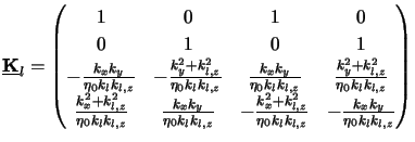 $\displaystyle \underline{\mathbf{K}}_l = \begin{pmatrix}1 & 0 & 1 & 0 \\  0 & 1...
...2+k_{l,z}^2}{\eta_0k_lk_{l,z}} & -\frac{k_xk_y}{\eta_0k_lk_{l,z}} \end{pmatrix}$