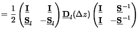 $\displaystyle = \frac{1}{2} \begin{pmatrix}\underline{\mathbf{I}}\:& \phantom{-...
...}}^{-1} \\  \underline{\mathbf{I}} & -\underline{\mathbf{S}}^{-1} \end{pmatrix}$