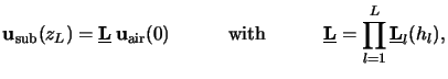 $\displaystyle \mathbf{u}_{\mathrm{sub}}(z_L) = \underline{\mathbf{L}}\, \mathbf...
...\quad{} \underline{\mathbf{L}}= \prod_{l=1}^{L}\underline{\mathbf{L}}_{l}(h_l),$