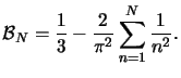 $\displaystyle \mathcal{B}_N = \frac{1}{3}-\frac{2}{\pi^2}\sum\limits_{n=1}^{N}\frac{1}{n^2}.$