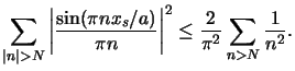 $\displaystyle \sum_{\vert n\vert> N} \left\vert\frac{\sin(\pi nx_s/a)}{\pi n}\right\vert^2 \le\frac{2}{\pi^2}\sum\limits_{n> N} \frac{1}{n^2}.$