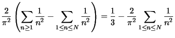 $\displaystyle \frac{2}{\pi^2}\left(\sum\limits_{n\ge 1} \frac{1}{n^2} - \sum\li...
...c{1}{n^2}\right) = \frac{1}{3} - \frac{2}{\pi^2}\sum_{1\le n\le N}\frac{1}{n^2}$