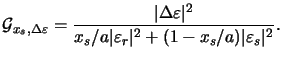 $\displaystyle \mathcal{G}_{x_s,\Delta\varepsilon}=\frac{\vert\Delta\varepsilon\vert^2}{x_s/a\vert\varepsilon_r\vert^2 + (1-x_s/a)\vert\varepsilon_s\vert^2}.$