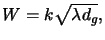 $\displaystyle W = k\sqrt{\lambda d_g},$