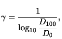 $\displaystyle \gamma = \frac{1}{\displaystyle\log_{10}\frac{D_{100}}{D_0}},$