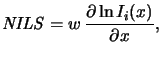 $\displaystyle \mathit{NILS} = w\, \frac{\partial \ln I_i(x)}{\partial x},$