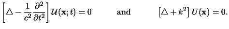 $\displaystyle \left[ \triangle - \frac{1}{c^2} \frac{\partial^2}{\partial t^2} ...
...qquad{\text{and}}\qquad\quad{}\left[ \triangle + k^2 \right] U(\mathbf{x}) = 0.$