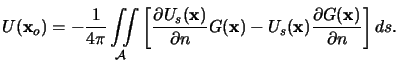 $\displaystyle U(\mathbf{x}_o) = -\frac{1}{4\pi} \iint\limits_\mathcal{A}\left[ ...
...hbf{x}) - U_s(\mathbf{x}) \frac{\partial G(\mathbf{x})}{\partial n} \right] ds.$