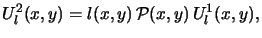 $\displaystyle U_l^2(x,y) = l(x,y)\, \mathcal{P}(x,y)\, U_l^1(x,y),$