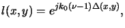 $\displaystyle l(x,y) = e^{jk_0(\nu-1)\Delta(x,y)},$