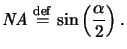 $\displaystyle \mathit{NA} \overset{\mathrm{def}}{=}\sin\left(\frac{\alpha}{2}\right).$