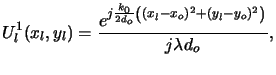 $\displaystyle U_l^1(x_l,y_l) = \frac{e^{j\frac{k_0}{2d_o}\left((x_l-x_o)^2+(y_l-y_o)^2\right)}}{j\lambda d_o},$