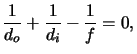 $\displaystyle \frac{1}{d_o}+\frac{1}{d_i}-\frac{1}{f} =0,$