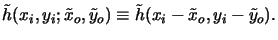 $\displaystyle \tilde{h}(x_i,y_i;\tilde{x}_o,\tilde{y}_o) \equiv \tilde{h}(x_i-\tilde{x}_o,y_i-\tilde{y}_o).$