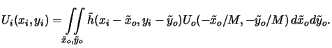 $\displaystyle U_i(x_i,y_i) = \iint\limits_{\tilde{x}_o,\tilde{y}_o} \tilde{h}(x...
...i-\tilde{y}_o) U_o(-\tilde{x}_o/M,-\tilde{y}_o/M) \, d\tilde{x}_o d\tilde{y}_o.$