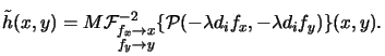 $\displaystyle \tilde{h}(x,y) = M\mathcal{F}^{-2}\begin{Sb}f_x\rightarrow x\\ f_y\rightarrow y \end{Sb} \{\mathcal{P}(-\lambda d_if_x,-\lambda d_if_y)\}(x,y).$