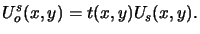 $\displaystyle U_o^s(x,y) = t(x,y) U_s(x,y).$