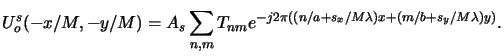 $\displaystyle U^s_o(-x/M,-y/M) = A_s\sum_{n,m} T_{nm} e^{-j2\pi((n/a+s_x/M\lambda)x+(m/b+s_y/M\lambda)y)}.$