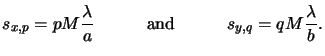 $\displaystyle s_{x,p} = pM\frac{\lambda}{a} {}\quad\qquad{\text{and}}\quad\qquad{} s_{y,q} = qM\frac{\lambda}{b}.$