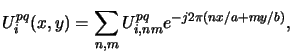 $\displaystyle U_i^{pq}(x,y) = \sum_{n,m} U_{i,nm}^{pq} e^{-j2\pi(nx/a+my/b)},$