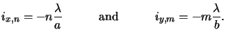 $\displaystyle i_{x,n} = -n\frac{\lambda}{a} {}\quad\qquad{\text{and}}\qquad\quad{} i_{y,m} = -m\frac{\lambda}{b}.$