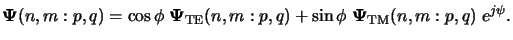 $\displaystyle {\boldsymbol{\Psi}}(n,m:p,q)=\cos\phi\; {\boldsymbol{\Psi}}_{\mat...
...}}(n,m:p,q) +\sin\phi\; {\boldsymbol{\Psi}}_{\mathrm{TM}}(n,m:p,q)\; e^{j\psi}.$