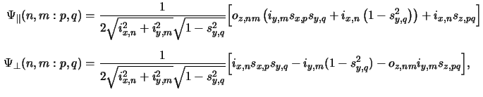 $\displaystyle \begin{aligned}\Psi_\parallel(n,m:p,q) &= \frac{1}{2\sqrt{i_{x,n}...
...}s_{x,p}s_{y,q}-i_{y,m}(1-s_{y,q}^2)-o_{z,nm}i_{y,m}s_{z,pq}\Big],\end{aligned}$