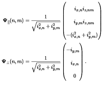 $\displaystyle \begin{aligned}{\boldsymbol{\Psi}}_\parallel(n,m) &= \frac{1}{\sq...
...trix}-i_{y,m} \\ \phantom{-}i_{x,n} \\ \phantom{-}0 \end{pmatrix}.\end{aligned}$
