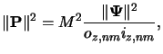 $\displaystyle \Vert\mathbf{P}\Vert^2 = M^2\frac{\Vert{\boldsymbol{\Psi}}\Vert^2}{o_{z,nm}i_{z,nm}},$