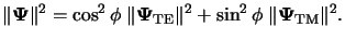 $\displaystyle \Vert{\boldsymbol{\Psi}}\Vert^2 = \cos^2\phi\; \Vert{\boldsymbol{...
...athrm{TE}}\Vert^2 + \sin^2\phi\; \Vert{\boldsymbol{\Psi}}_{\mathrm{TM}}\Vert^2.$