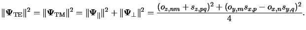 $\displaystyle \Vert{\boldsymbol{\Psi}}_{\mathrm{TE}}\Vert^2 = \Vert{\boldsymbol...
...ert^2 =\frac{(o_{z,nm} + s_{z,pq})^2 + (o_{y,m}s_{x,p} - o_{x,n}s_{y,q})^2}{4}.$