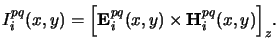 $\displaystyle I_i^{pq}(x,y) = \Big[\mathbf{E}_i^{pq}(x,y)\times\mathbf{H}_i^{pq}(x,y)\Big]_z.$