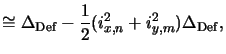 $\displaystyle \cong \Delta_{\mathrm{Def}} - \frac{1}{2}(i^2_{x,n}+i^2_{y,m})\Delta_{\mathrm{Def}},$
