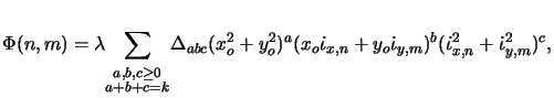 $\displaystyle \Phi(n,m) = \lambda\!\sum_{\begin{Sb}{a,b,c}\ge 0\\ a+b+c=k\end{S...
...ota}_{x,n}+y_o\dot{\iota}_{y,m})^b (\dot{\iota}^2_{x,n}+\dot{\iota}^2_{y,m})^c,$