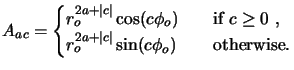 $\displaystyle A_{ac} = \begin{cases}r_o^{2a+\vert c\vert}\cos(c\phi_o) & \quad{...
...,} \\ r_o^{2a+\vert c\vert}\sin(c\phi_o) & \quad{} \text{otherwise.}\end{cases}$