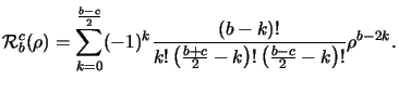 $\displaystyle \mathcal{R}_b^c(\rho) = \sum_{k=0}^{\frac{b-c}{2}} (-1)^k \frac{(b-k)!}{k!\left(\frac{b+c}{2}-k\right)!\left(\frac{b-c}{2}-k\right)!} \rho^{b-2k}.$