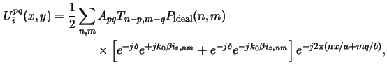 $\displaystyle \begin{aligned}U_i^{pq}(x,y) &= \frac{1}{2}\sum_{n,m} A_{pq} T_{n...
... e^{-j\delta}e^{-jk_0\beta i_{z,nm}}\right] e^{-j2\pi(nx/a+mq/b)},\end{aligned}$