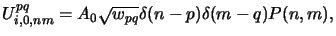 $\displaystyle U^{pq}_{i,0,nm} = A_0 \sqrt{w_{pq}}\delta(n-p)\delta(m-q)P(n,m),$