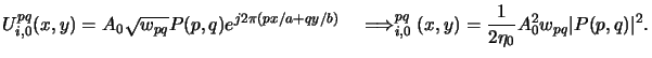 $\displaystyle U^{pq}_{i,0}(x,y) = A_0 \sqrt{w_{pq}} P(p,q) e^{j2\pi(px/a+qy/b)}...
...row\quadI^{pq}_{i,0}(x,y) = \frac{1}{2\eta_0} A_0^2 w_{pq} \vert P(p,q)\vert^2.$